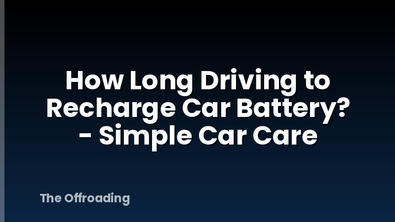 How Long Driving to Recharge Car Battery? - Simple Car Care