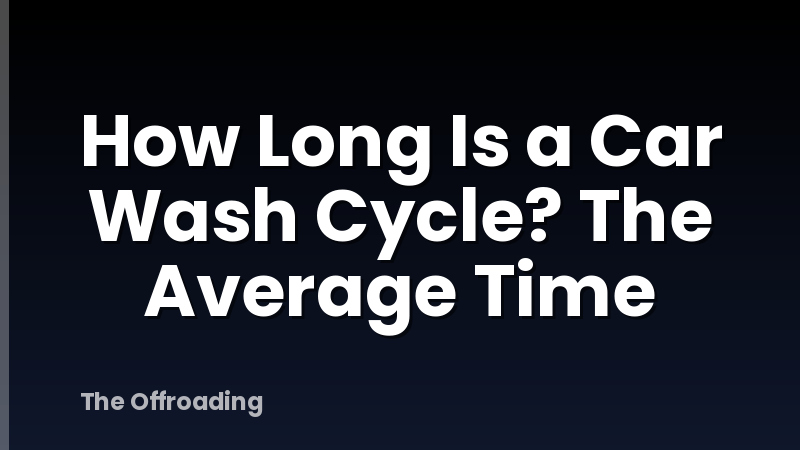 How Long Is a Car Wash Cycle? The Average Time