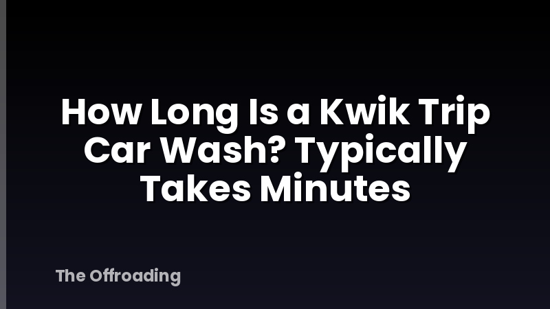 How Long Is a Kwik Trip Car Wash? Typically Takes Minutes
