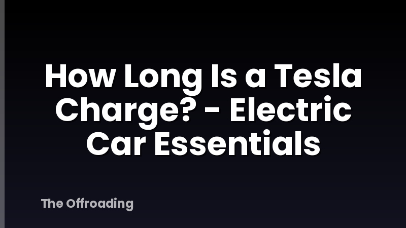 How Long Is a Tesla Charge? - Electric Car Essentials