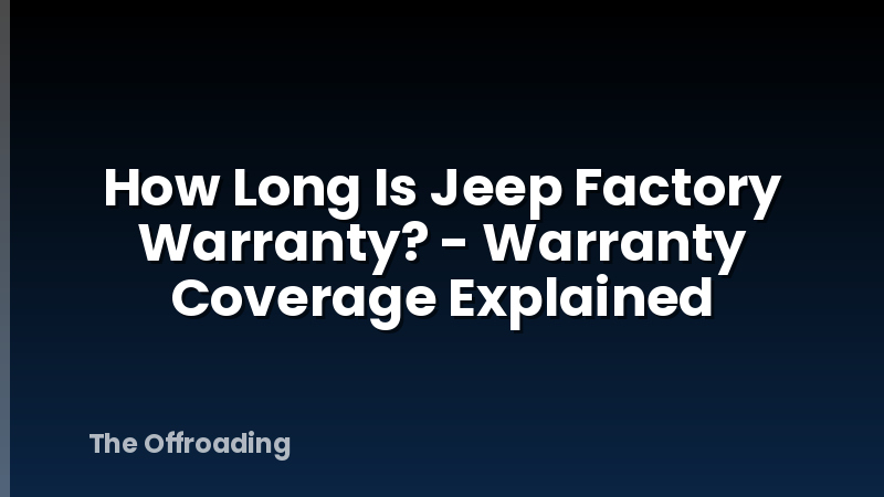How Long Is Jeep Factory Warranty? - Warranty Coverage Explained