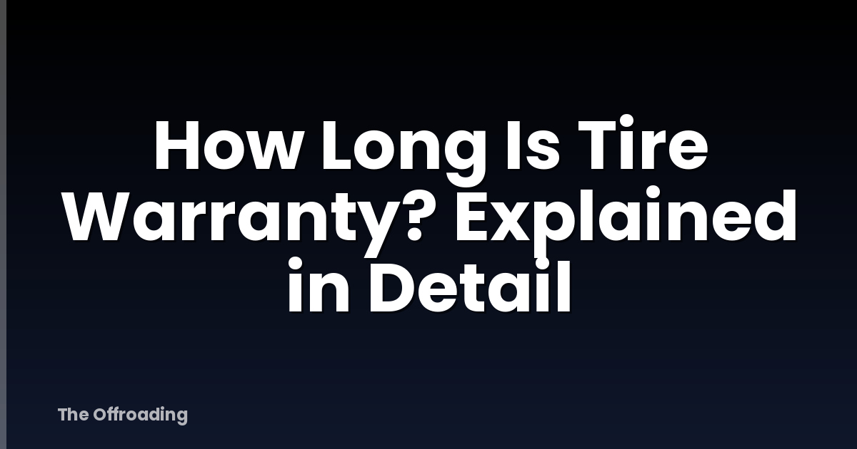 How Long Is Tire Warranty? Explained in Detail