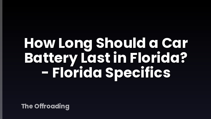 How Long Should a Car Battery Last in Florida? - Florida Specifics