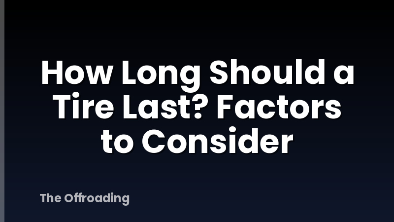 How Long Should a Tire Last? Factors to Consider