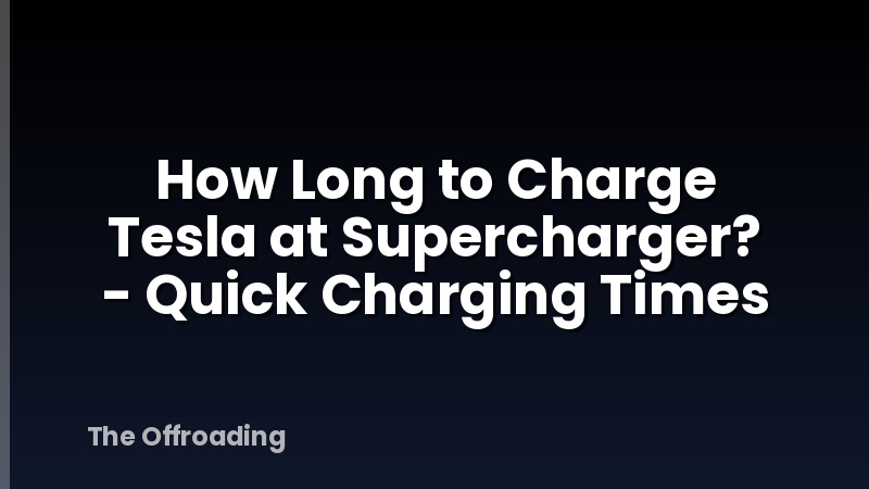 How Long to Charge Tesla at Supercharger? - Quick Charging Times