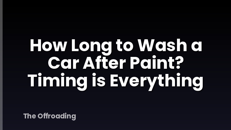 How Long to Wash a Car After Paint? Timing is Everything