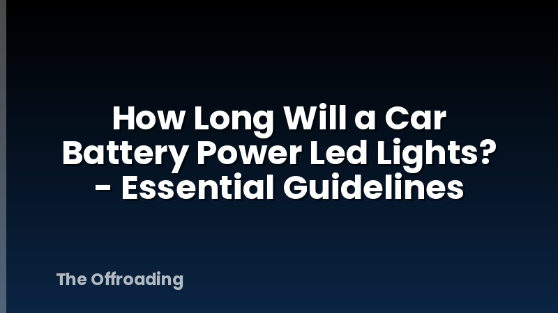How Long Will a Car Battery Power Led Lights? - Essential Guidelines
