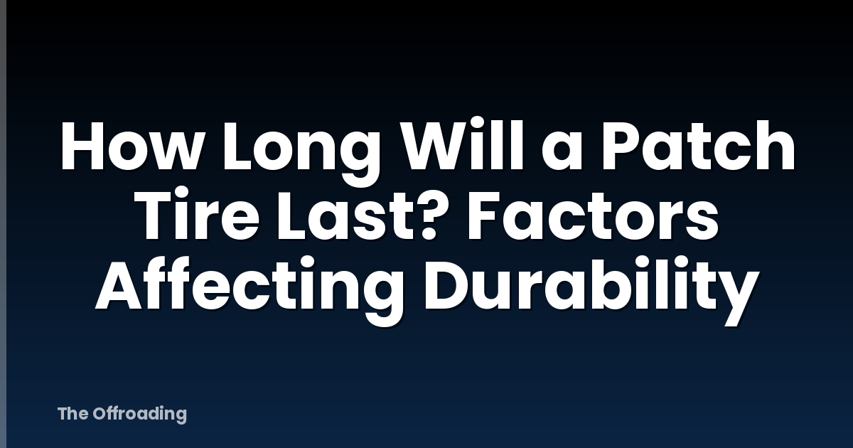 How Long Will a Patch Tire Last? Factors Affecting Durability