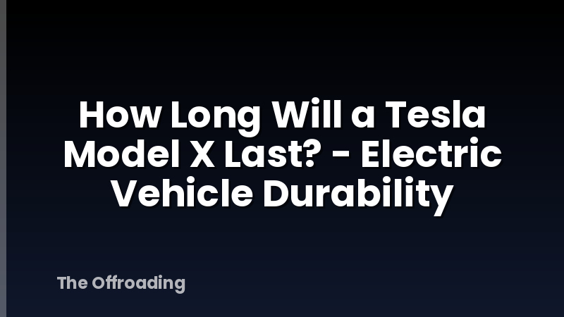 How Long Will a Tesla Model X Last? - Electric Vehicle Durability