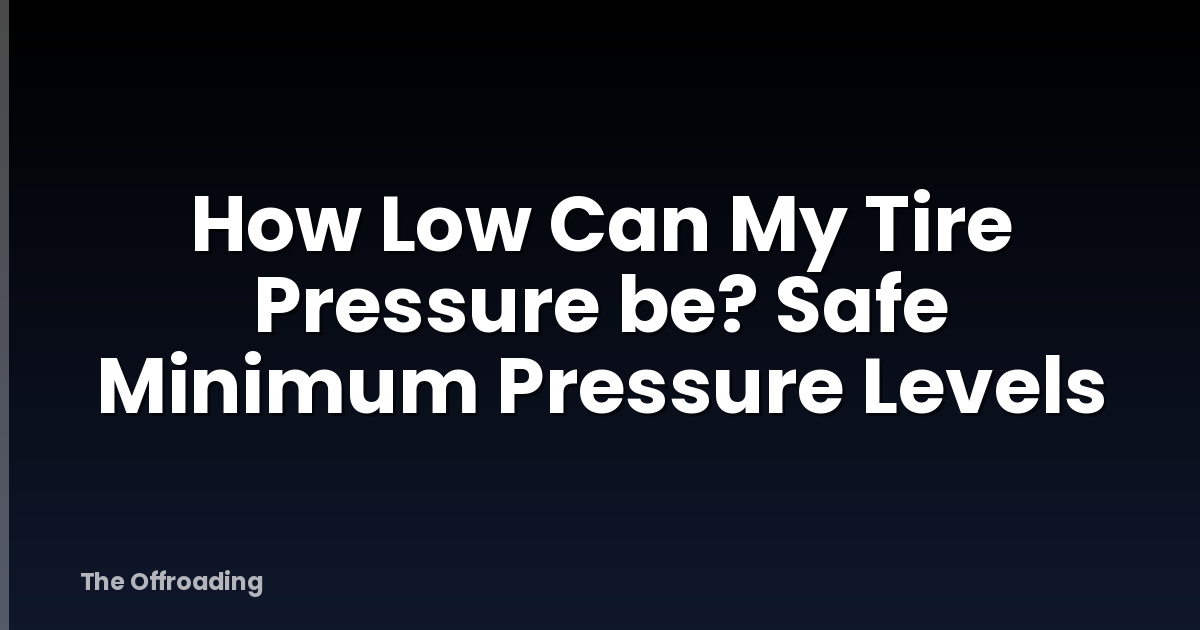 How Low Can My Tire Pressure be? Safe Minimum Pressure Levels