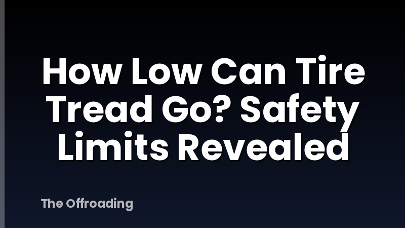 How Low Can Tire Tread Go? Safety Limits Revealed