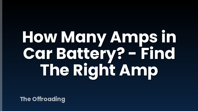 How Many Amps in Car Battery? - Find The Right Amp