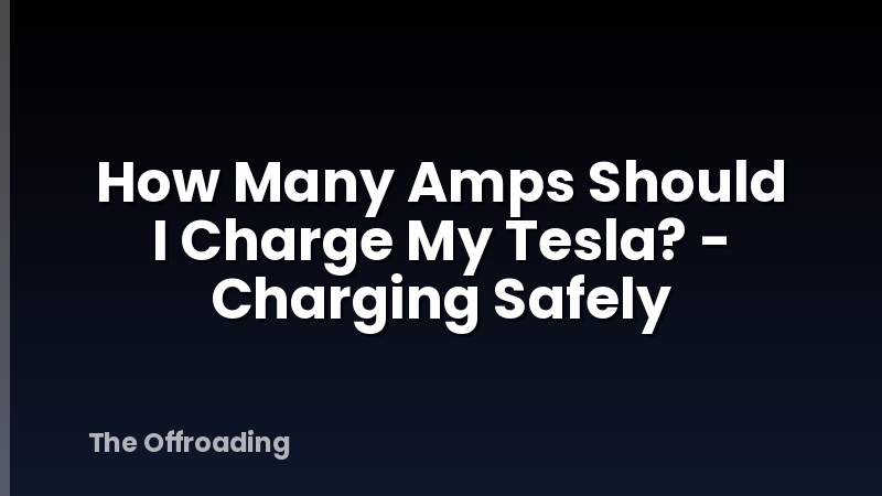How Many Amps Should I Charge My Tesla? - Charging Safely