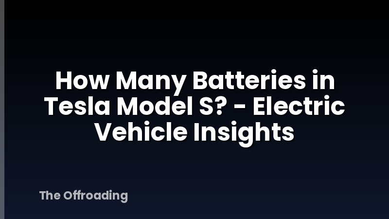 How Many Batteries in Tesla Model S? - Electric Vehicle Insights
