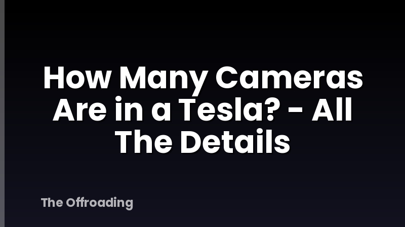 How Many Cameras Are in a Tesla? - All The Details