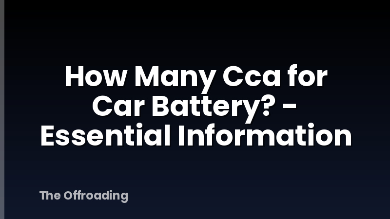 How Many Cca for Car Battery? - Essential Information