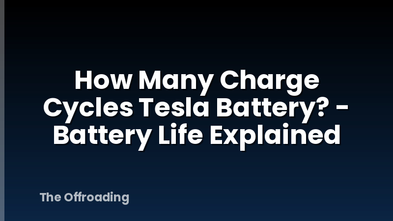 How Many Charge Cycles Tesla Battery? - Battery Life Explained