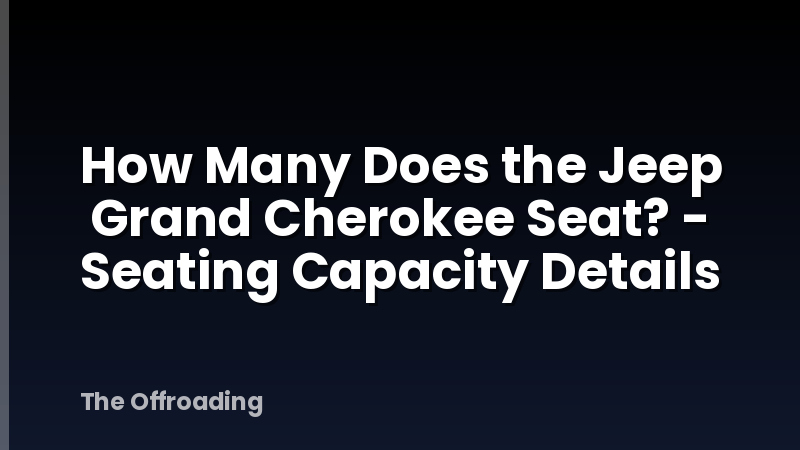 How Many Does the Jeep Grand Cherokee Seat? - Seating Capacity Details
