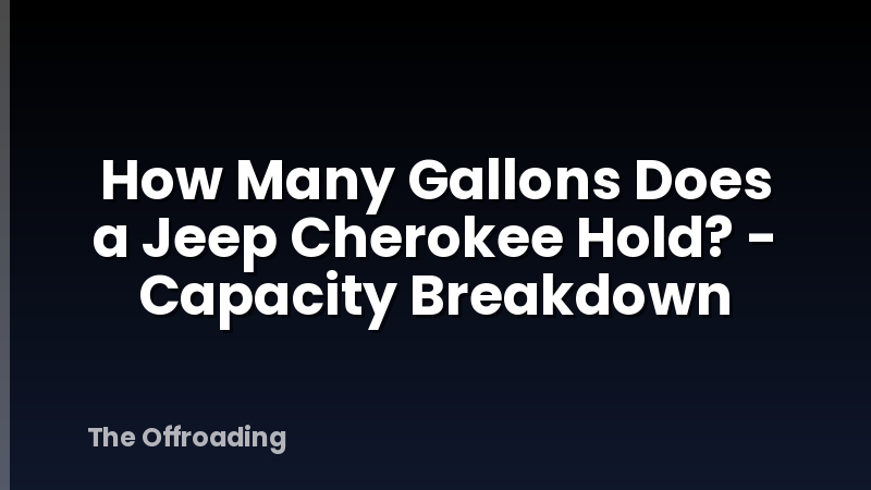 How Many Gallons Does a Jeep Cherokee Hold? - Capacity Breakdown
