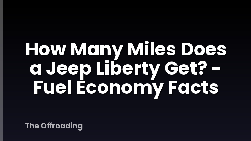 How Many Miles Does a Jeep Liberty Get? - Fuel Economy Facts