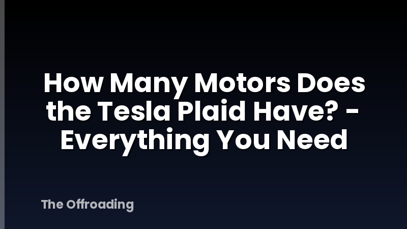 How Many Motors Does the Tesla Plaid Have? - Everything You Need