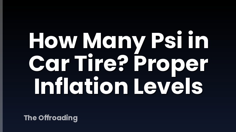 How Many Psi in Car Tire? Proper Inflation Levels