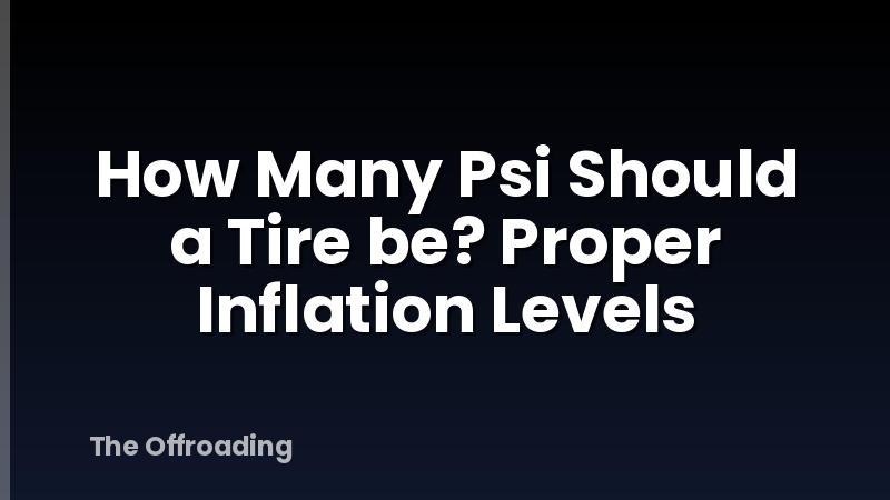 How Many Psi Should a Tire be? Proper Inflation Levels