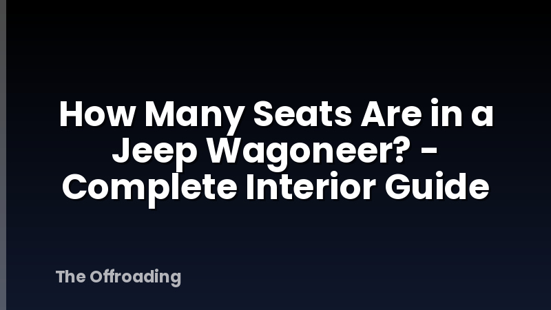 How Many Seats Are in a Jeep Wagoneer? - Complete Interior Guide
