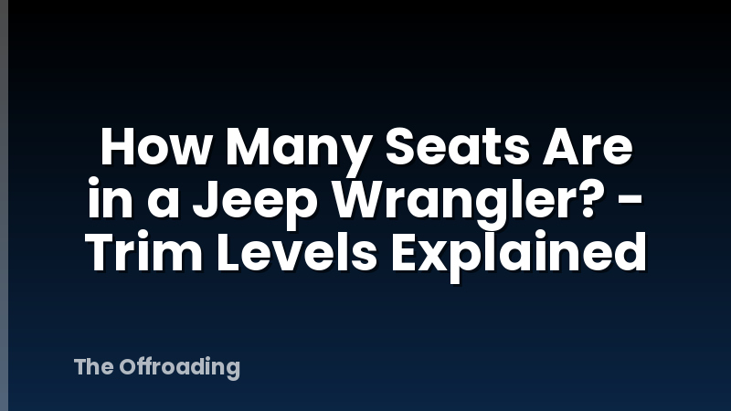 How Many Seats Are in a Jeep Wrangler? - Trim Levels Explained