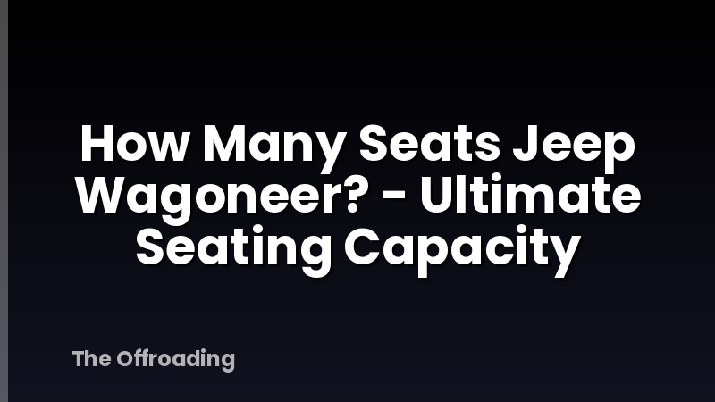 How Many Seats Jeep Wagoneer? - Ultimate Seating Capacity