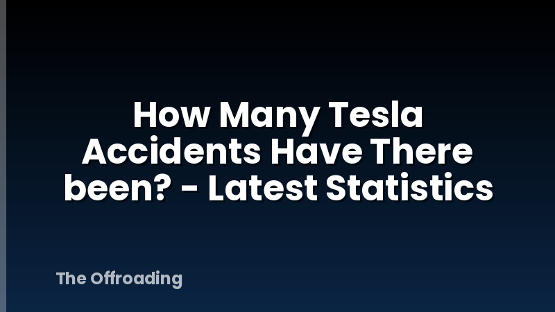 How Many Tesla Accidents Have There been? - Latest Statistics