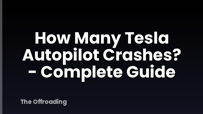 How Many Tesla Autopilot Crashes? - Complete Guide