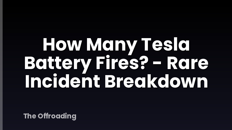How Many Tesla Battery Fires? - Rare Incident Breakdown
