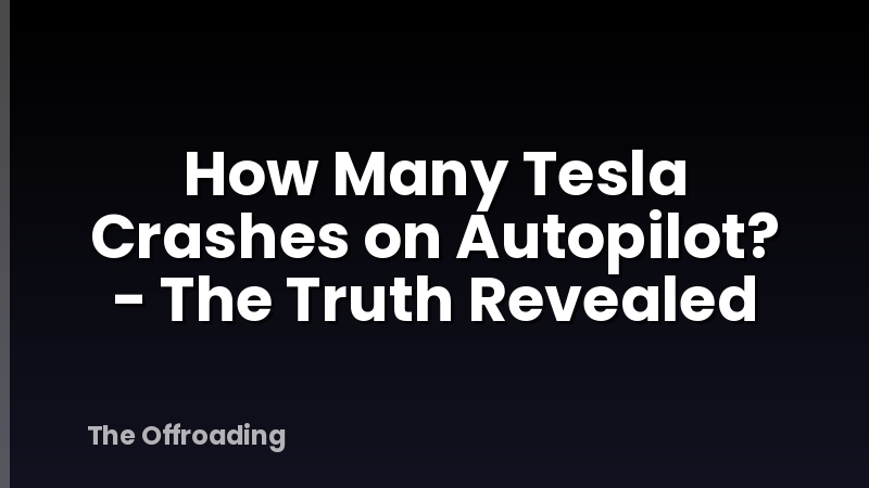How Many Tesla Crashes on Autopilot? - The Truth Revealed