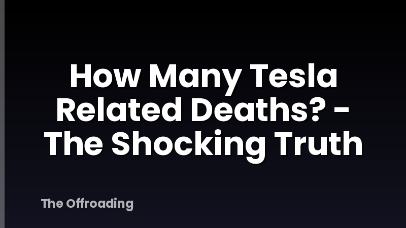 How Many Tesla Related Deaths? - The Shocking Truth