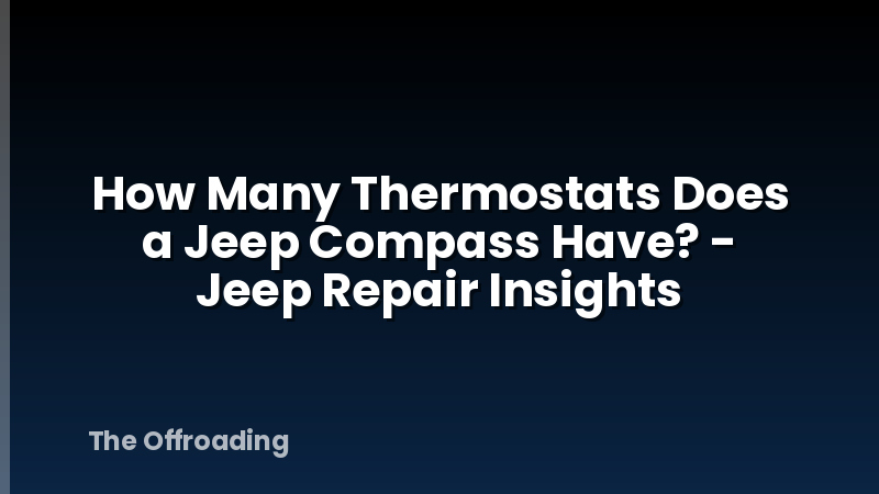 How Many Thermostats Does a Jeep Compass Have? - Jeep Repair Insights