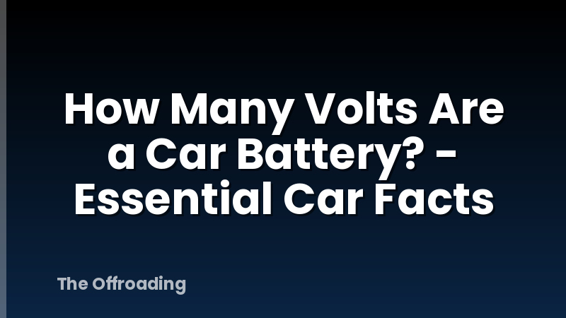 How Many Volts Are a Car Battery? - Essential Car Facts
