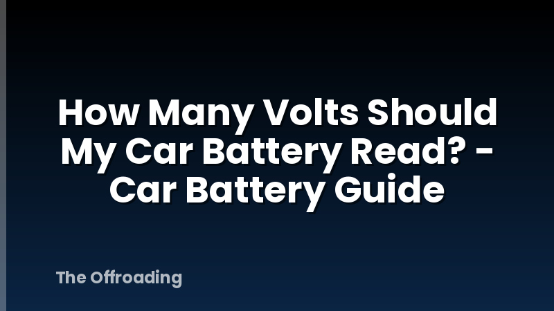 How Many Volts Should My Car Battery Read? - Car Battery Guide