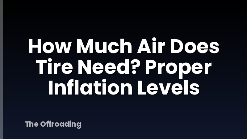 How Much Air Does Tire Need? Proper Inflation Levels