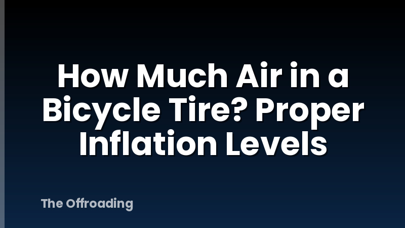 How Much Air in a Bicycle Tire? Proper Inflation Levels