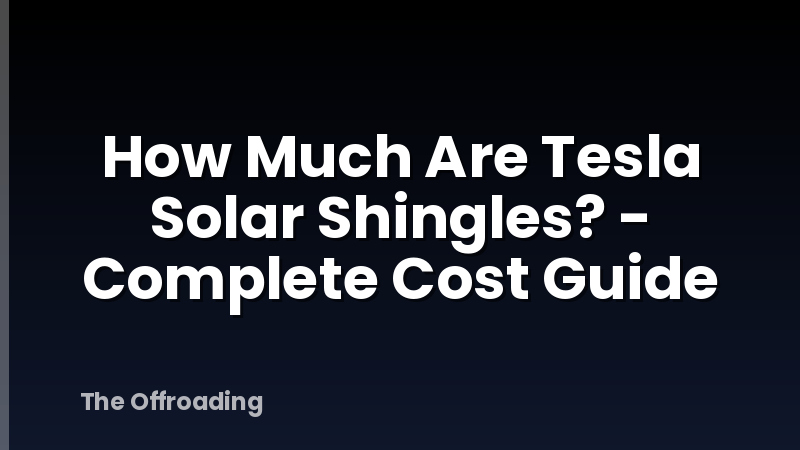 How Much Are Tesla Solar Shingles? - Complete Cost Guide
