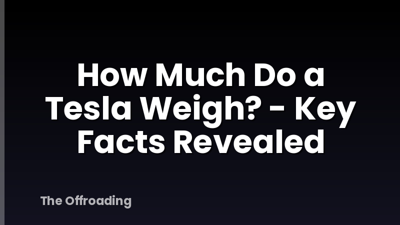 How Much Do a Tesla Weigh? - Key Facts Revealed
