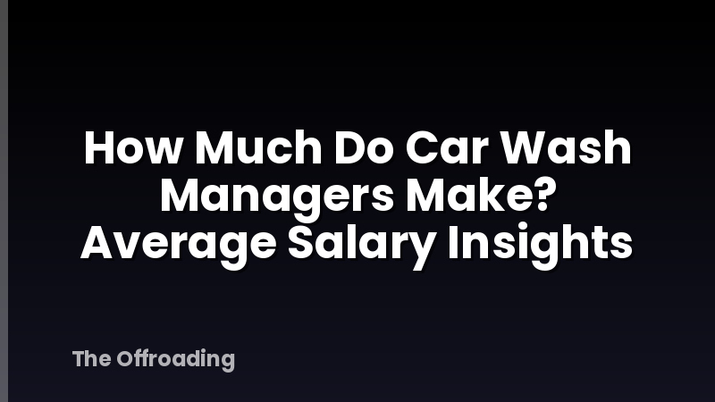 How Much Do Car Wash Managers Make? Average Salary Insights