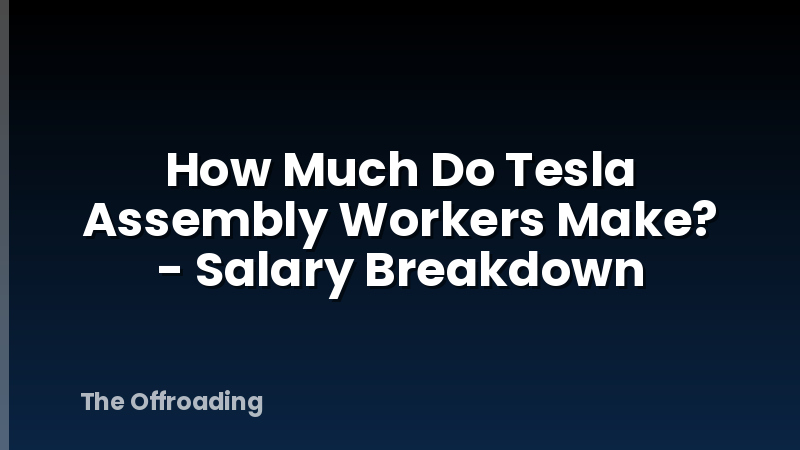 How Much Do Tesla Assembly Workers Make? - Salary Breakdown