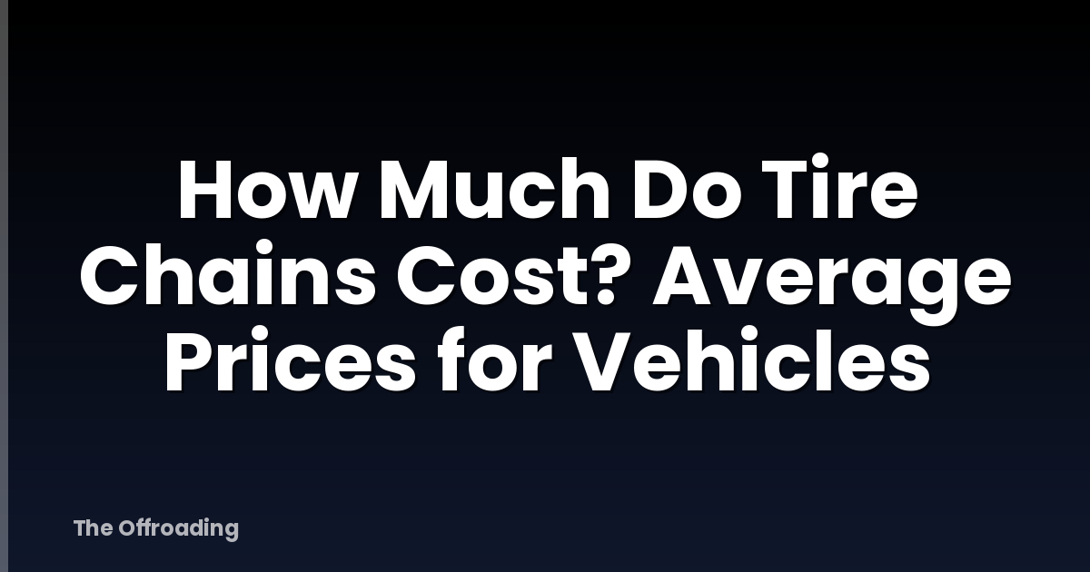 How Much Do Tire Chains Cost? Average Prices for Vehicles