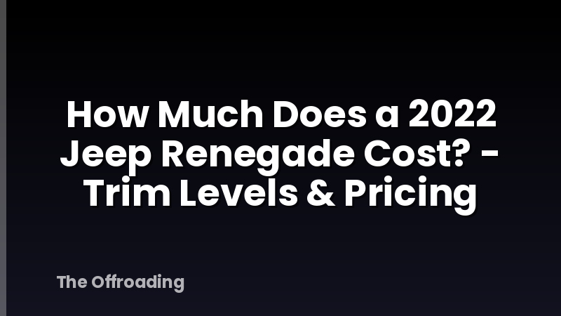 How Much Does a 2022 Jeep Renegade Cost? - Trim Levels & Pricing
