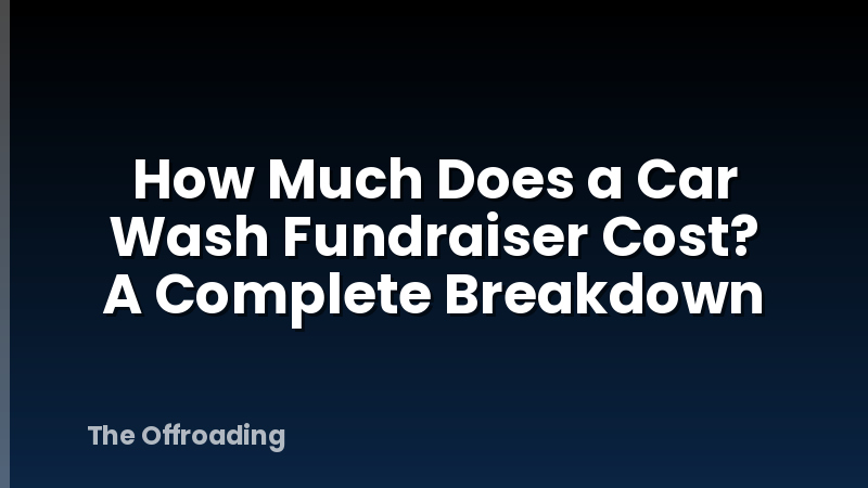 How Much Does a Car Wash Fundraiser Cost? A Complete Breakdown