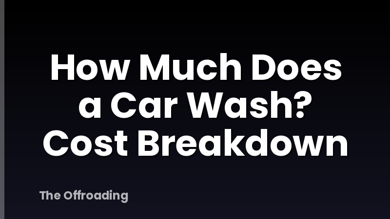 How Much Does a Car Wash? Cost Breakdown