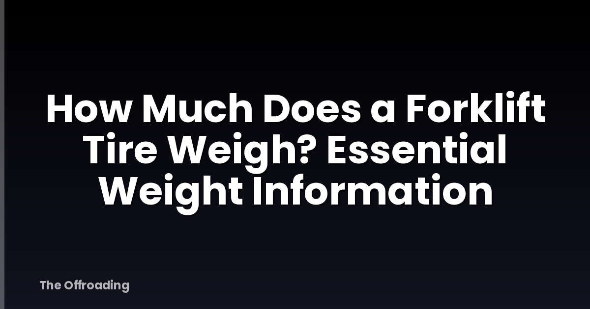How Much Does a Forklift Tire Weigh? Essential Weight Information