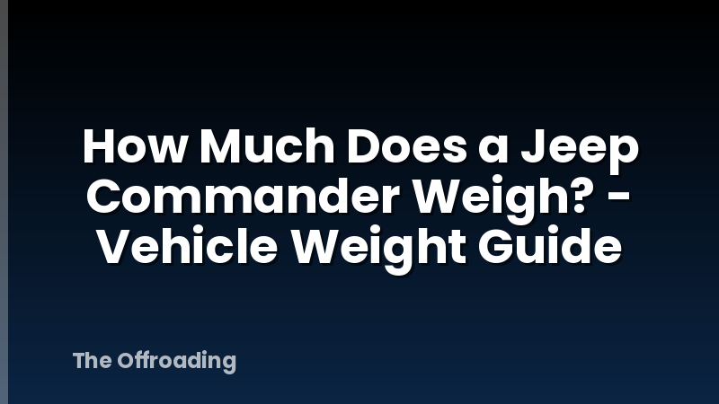 How Much Does a Jeep Commander Weigh? - Vehicle Weight Guide